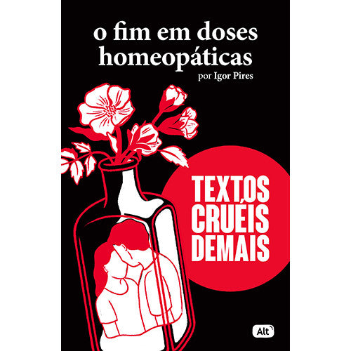 Textos Cruéis - Vol. 3: O Fim em Doses Homeopáticas (Igor Pires / Anália Moraes)
